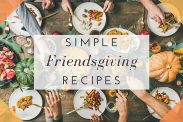 Simple Friendsgiving Recipes